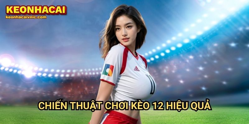 Kèo 12 (Chủ Nhà Thắng Hoặc Đội Khách Thắng) Là Gì? Cách Đặt Cược Tại Keonhacai vnic 3 Chiến thuật chơi kèo 12 hiệu quả