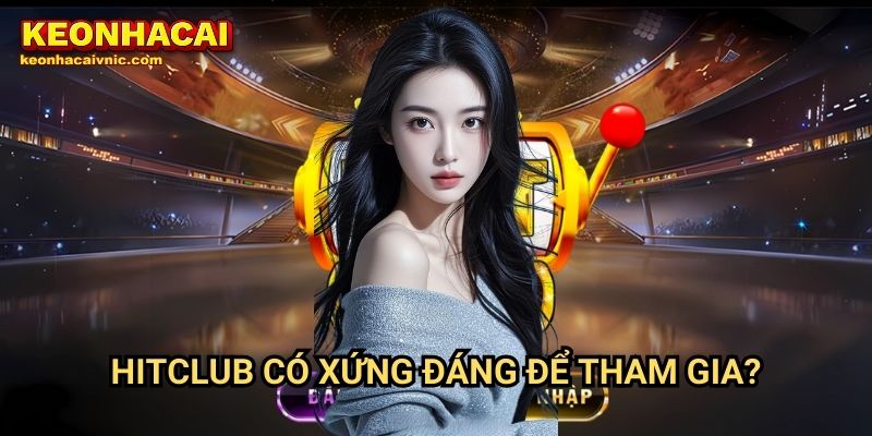 Hitclub – Review Cổng Game Đổi Thưởng Uy Tín Bởi Keonhacai vnic 2 Hitclub Keonhacaivnic Có Xứng Đáng Để Tham Gia?