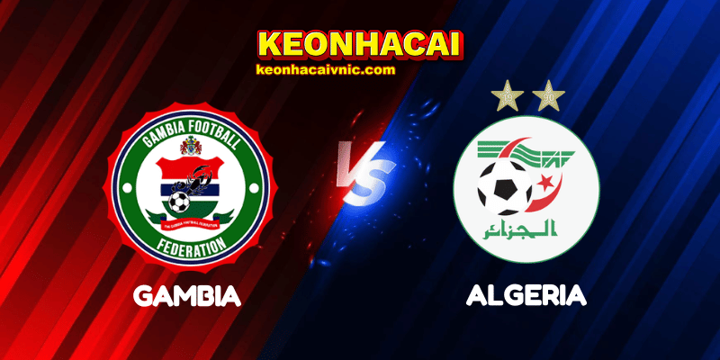 Soi Kèo Trận Đấu Gambia vs Algeria Ngày 02/05/2025 - vòng loại AFCON 2025 3 Gambia vs Algeria