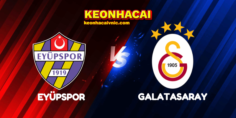 Soi Kèo Trận Đấu Eyüpspor vs Galatasaray Ngày 28/04/2025 - Süper Lig 8 Eyüpspor vs Galatasaray