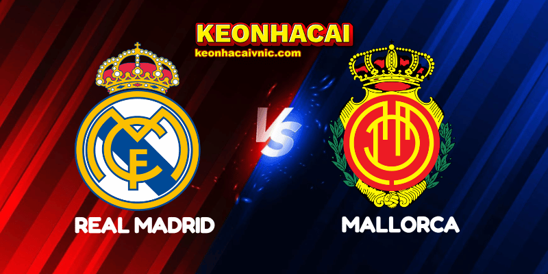 Soi Kèo Trận Đấu Real Madrid vs Mallorca Ngày 15/05/2025 - La Liga 2 Real Madrid vs Mallorca