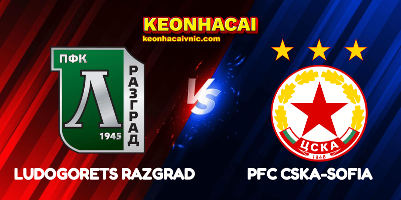 Soi Kèo Trận Đấu Ludogorets Razgrad vs PFC CSKA-Sofia Ngày 22/05/2025 - Bulgaria Cup 2 Ludogorets Razgrad vs PFC CSKA-Sofia