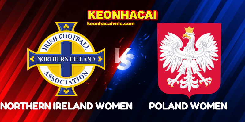 Soi Kèo Trận Đấu Northern Ireland Women vs Poland Women Ngày 30/05/2025 – UEFA Nations League Women 2 Northern Ireland Women vs Poland Women