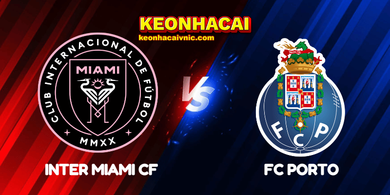 Soi Kèo Trận Đấu Inter Miami CF vs FC Porto Ngày 20/06/2025 - FIFA Club World Cup: Group A 2 Inter Miami CF vs FC Porto
