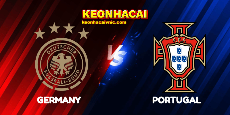 Soi Kèo Trận Đấu Germany vs Portugal Ngày 05/06/2025 – UEFA Nations League – League A: Play-off 2 Germany vs Portugal