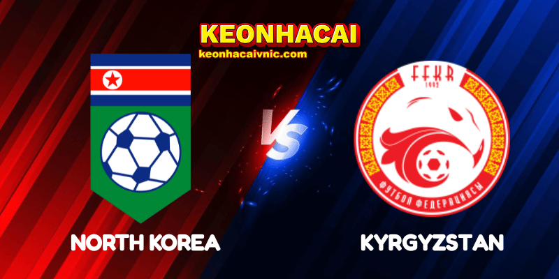 Soi Kèo Trận Đấu North Korea vs Kyrgyzstan Ngày 06/06/2025 - Vòng loại World Cup 2026 khu vực châu Á 2 North Korea vs Kyrgyzstan