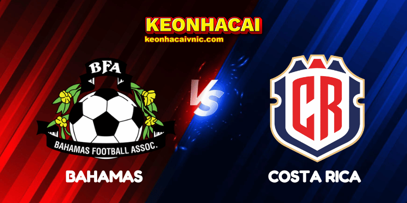 Soi Kèo Trận Đấu Bahamas vs Costa Rica Ngày 08/06/2025 – Vòng loại World Cup 2026 khu vực CONCACAF 1 Bahamas vs Costa Rica