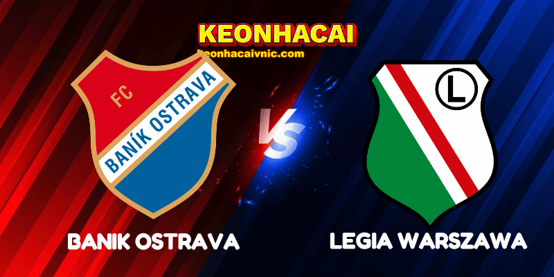 Soi Kèo Nhà Cái Banik Ostrava vs Legia Warszawa Ngày 25/07/2025 - Europa League Qualification 2 Banik Ostrava vs Legia Warszawa