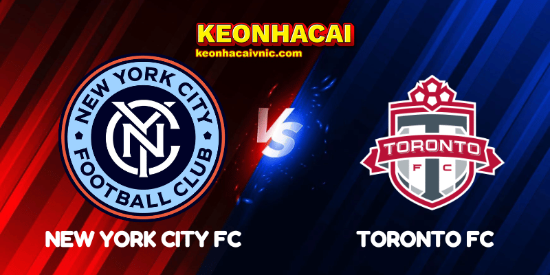 Soi Kèo Trận Đấu New York City FC vs Toronto FC Ngày 04/07/2025 - MLS 2 New York City FC vs Toronto FC