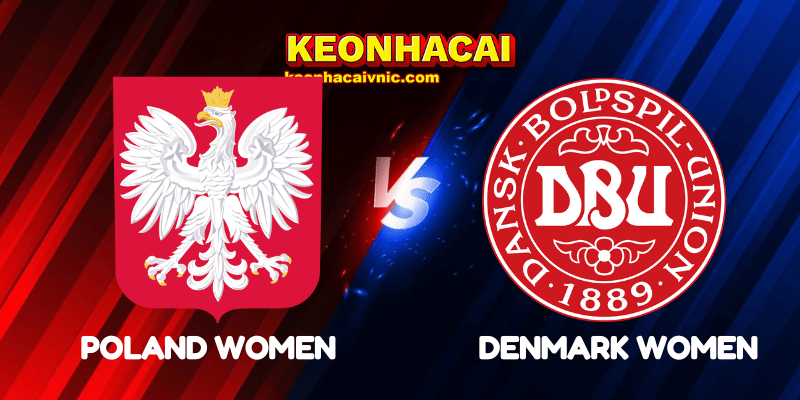 Soi Kèo Nhà Cái Poland Women vs Denmark Women Ngày 13/07/2025 - Women's Euro – Group C 2 Poland Women vs Denmark Women
