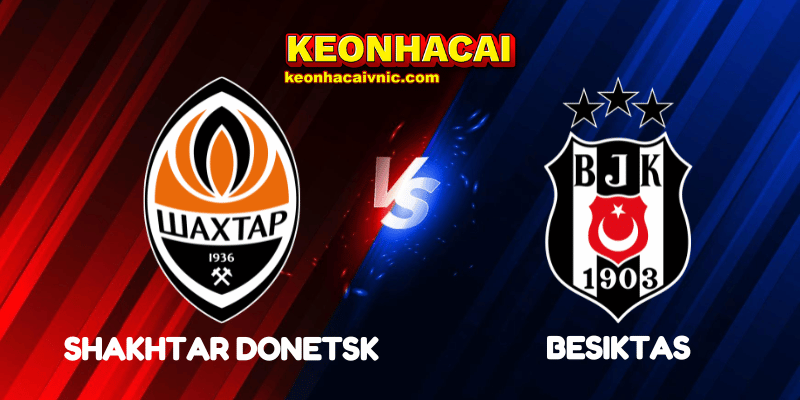 Soi Kèo Nhà Cái Shakhtar Donetsk vs Besiktas Ngày 01/08/2025 - Europa League Qualification 2 Shakhtar Donetsk vs Besiktas