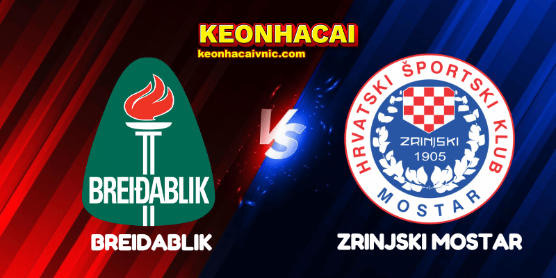 Soi Kèo Nhà Cái Breidablik vs Zrinjski Mostar Ngày 15/08/2025 - Europa League - Qualification 2 Breidablik vs Zrinjski Mostar