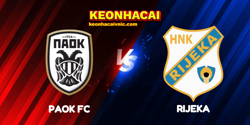 Soi Kèo Nhà Cái PAOK FC vs Rijeka Ngày 29/08/2025 - Europa League - Qualification 2 PAOK FC vs Rijeka
