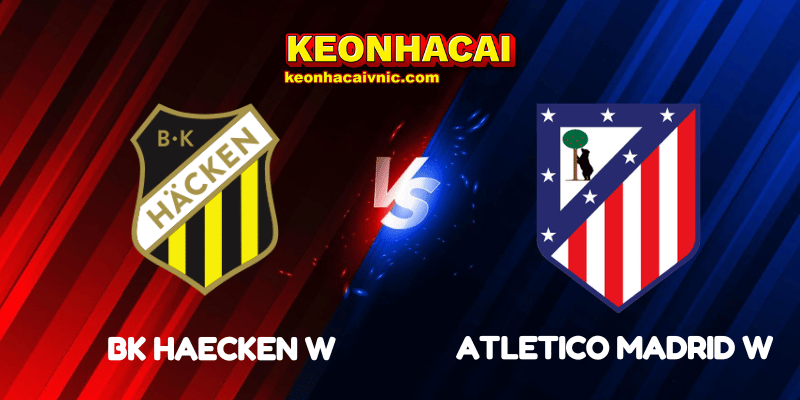 Soi Kèo Nhà Cái BK Haecken W vs Atletico Madrid W Ngày 12/09/2025 - UEFA Women’s Champions League - Qualification: 3rd Round 1 BK Haecken W vs Atletico Madrid W