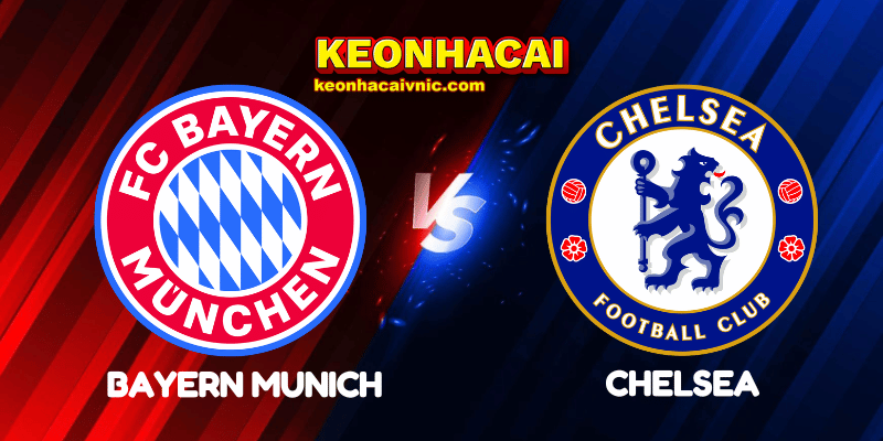 Soi Kèo Nhà Cái Bayern Munich vs Chelsea Ngày 18/09/2025 - Champions League – League Stage 7 Bayern Munich vs Chelsea