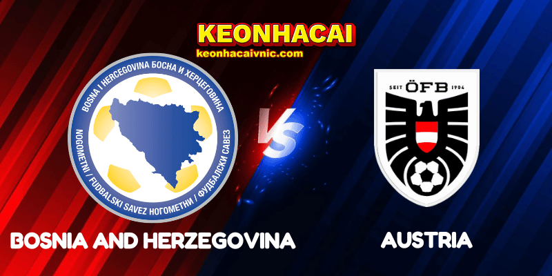 Soi Kèo Nhà Cái Bosnia and Herzegovina vs Austria Ngày 10/09/2025 - UEFA Qualification: 1st Round Group H – World Cup Qualification 10 Bosnia and Herzegovina vs Austria